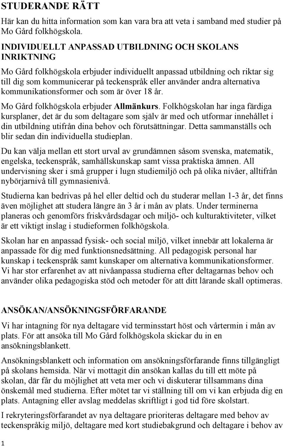 alternativa kommunikationsformer och som är över 18 år. Mo Gård folkhögskola erbjuder Allmänkurs.