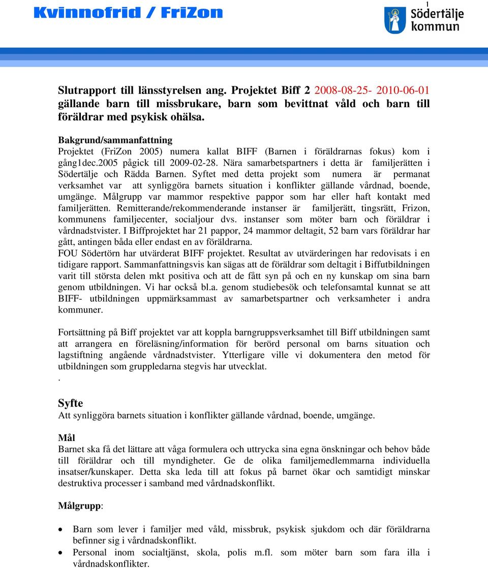 Nära samarbetspartners i detta är familjerätten i Södertälje och Rädda Barnen.