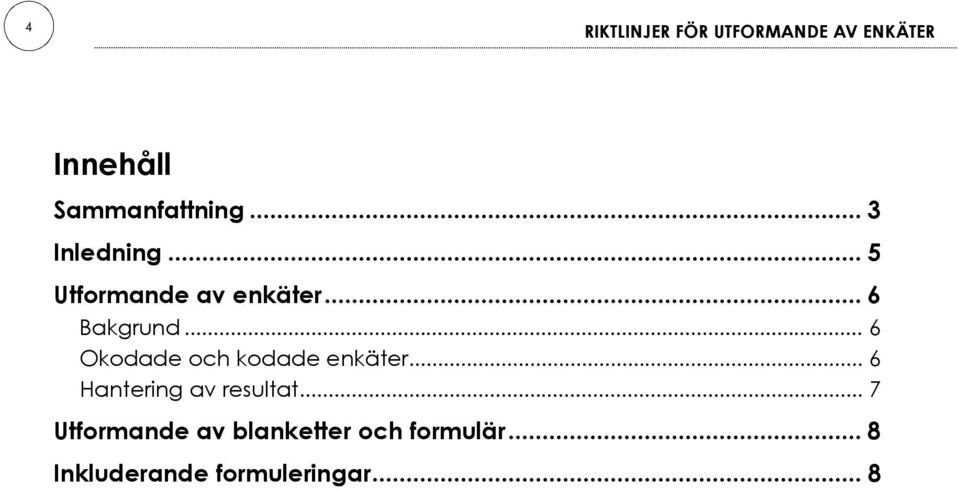 .. 6 Okodade och kodade enkäter... 6 Hantering av resultat.