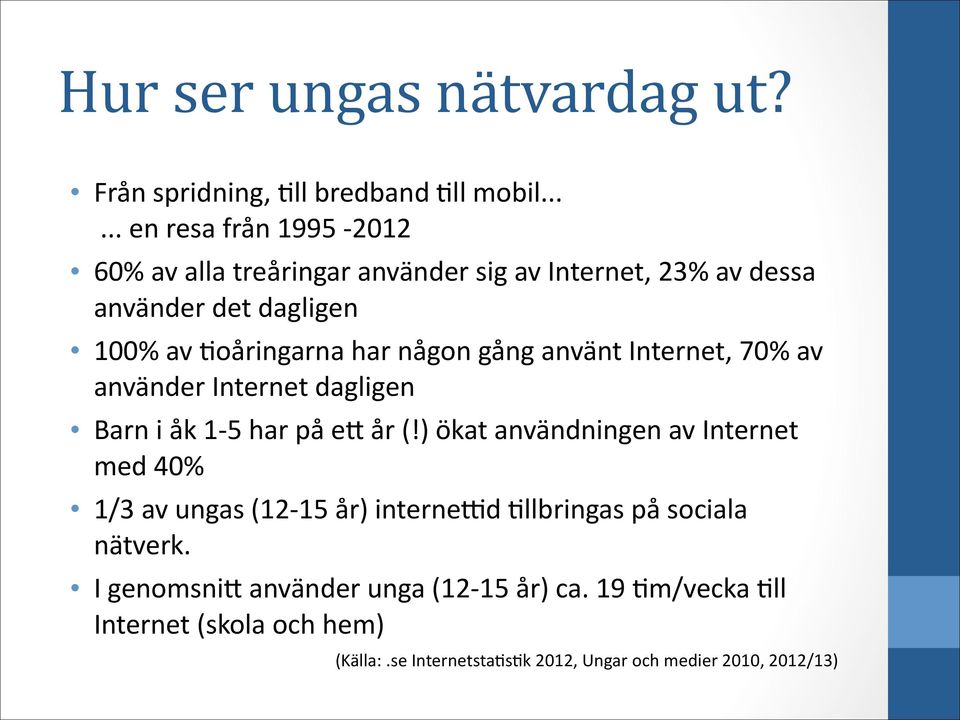 någon gång använt Internet, 70% av använder Internet dagligen Barn i åk 1-5 har på e, år () ökat användningen av Internet med 40% 1/3 av