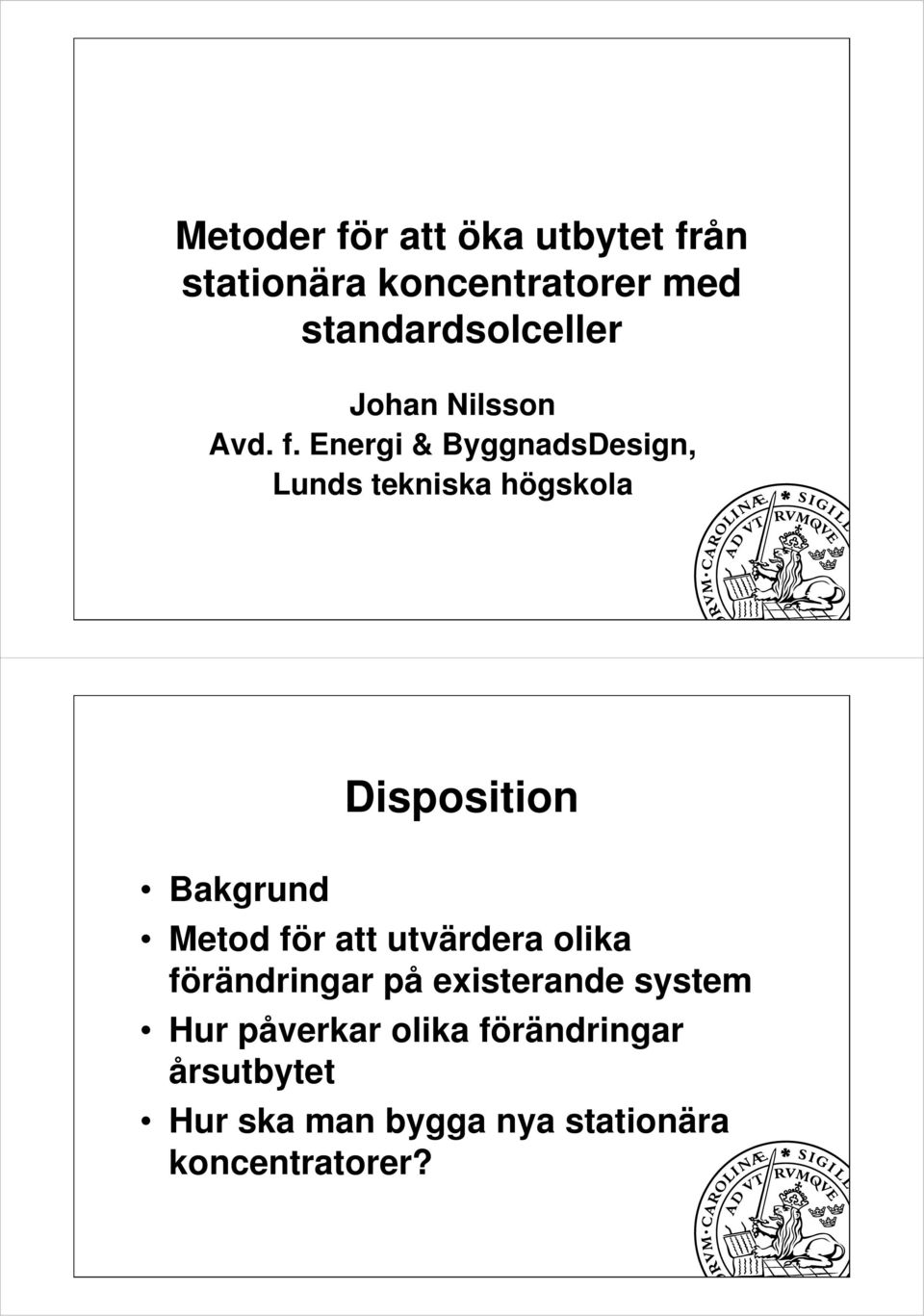 Energi & ByggnadsDesign, Lunds tekniska högskola Disposition Bakgrund Metod för