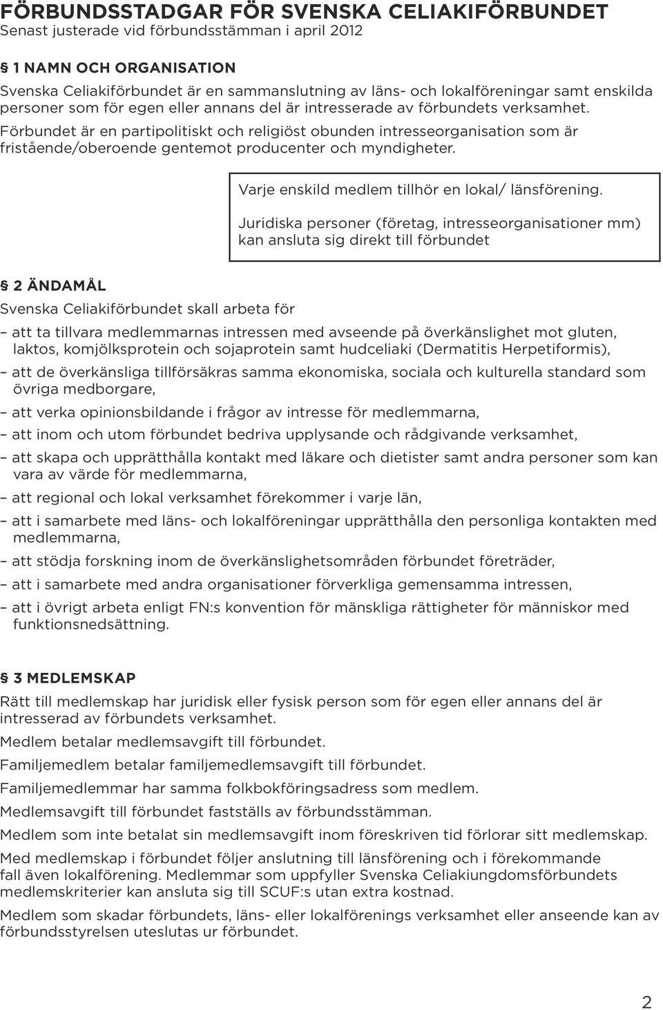 Förbundet är en partipolitiskt och religiöst obunden intresseorganisation som är fristående/oberoende gentemot producenter och myndigheter. Varje enskild medlem tillhör en lokal/ länsförening.