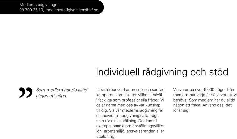 Via vår medlemsrådgivning får du individuell rådgivning i alla frågor som rör din anställning.