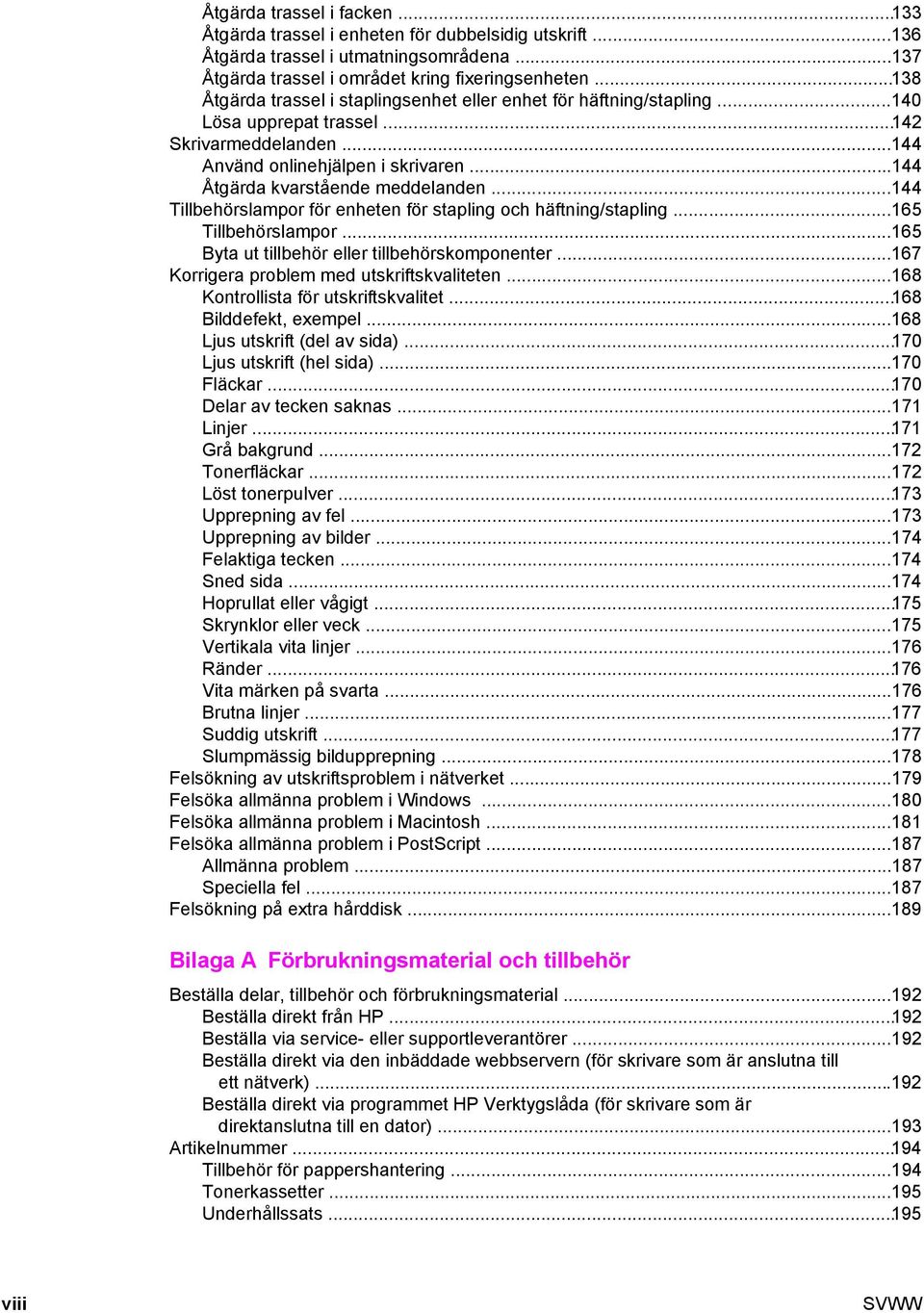 ..144 Åtgärda kvarstående meddelanden...144 Tillbehörslampor för enheten för stapling och häftning/stapling...165 Tillbehörslampor...165 Byta ut tillbehör eller tillbehörskomponenter.