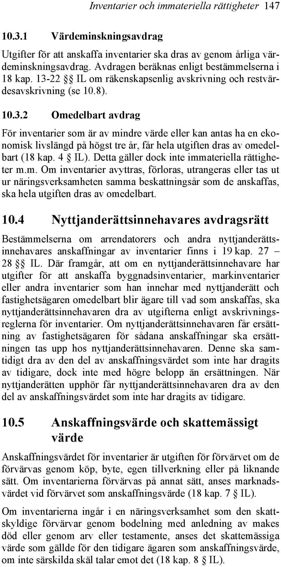 22 IL om räkenskapsenlig avskrivning och restvärdesavskrivning (se 10.8). 10.3.