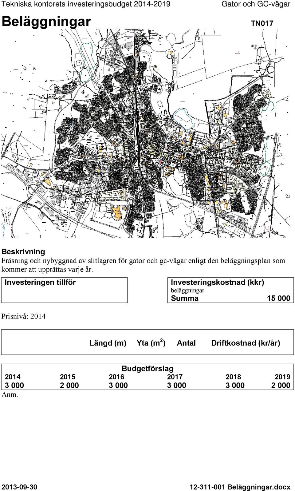 Investeringen tillför Prisnivå: 2014 Investeringskostnad (kkr) beläggningar Summa 15 000 Längd (m) Yta (m 2 ) Antal