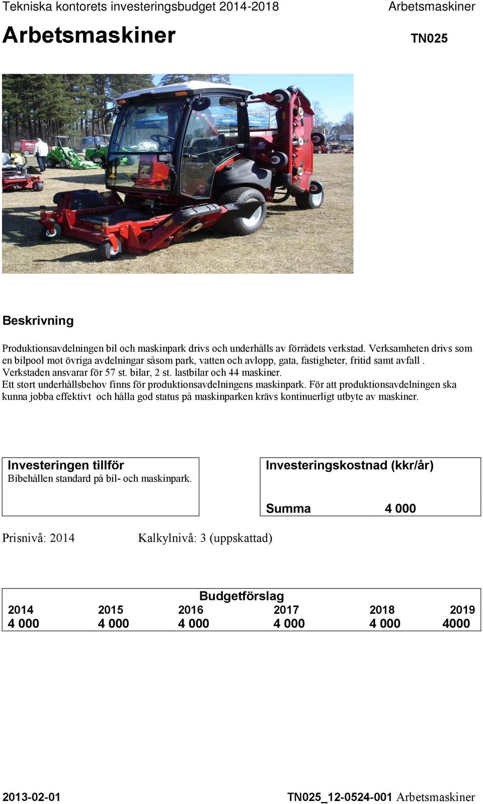 Ett stort underhållsbehov finns för produktionsavdelningens maskinpark.