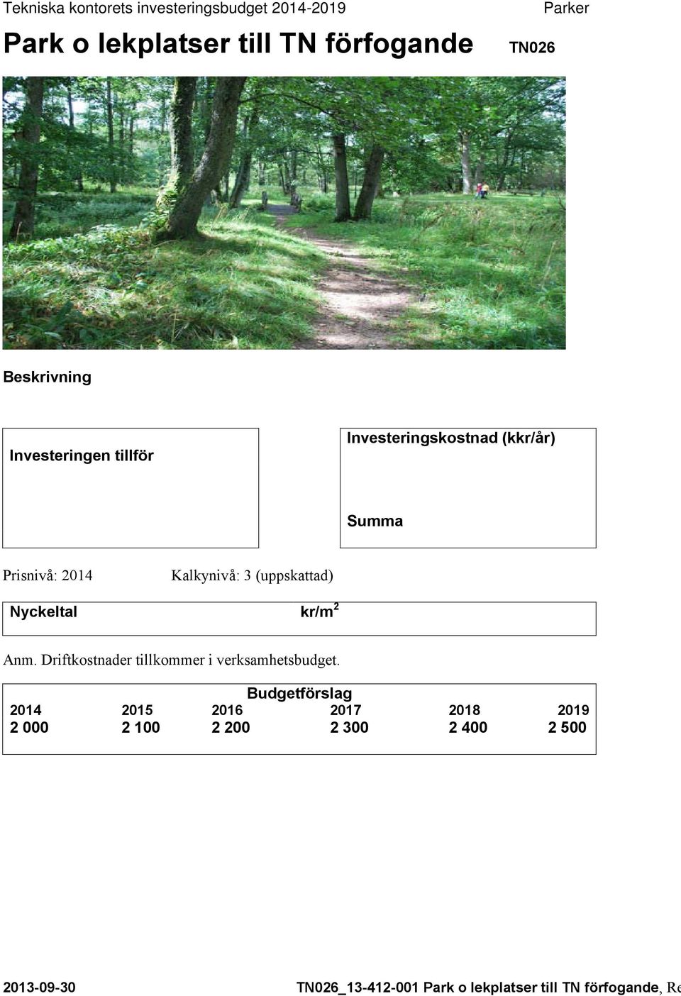 kr/m 2 Anm. Driftkostnader tillkommer i verksamhetsbudget.