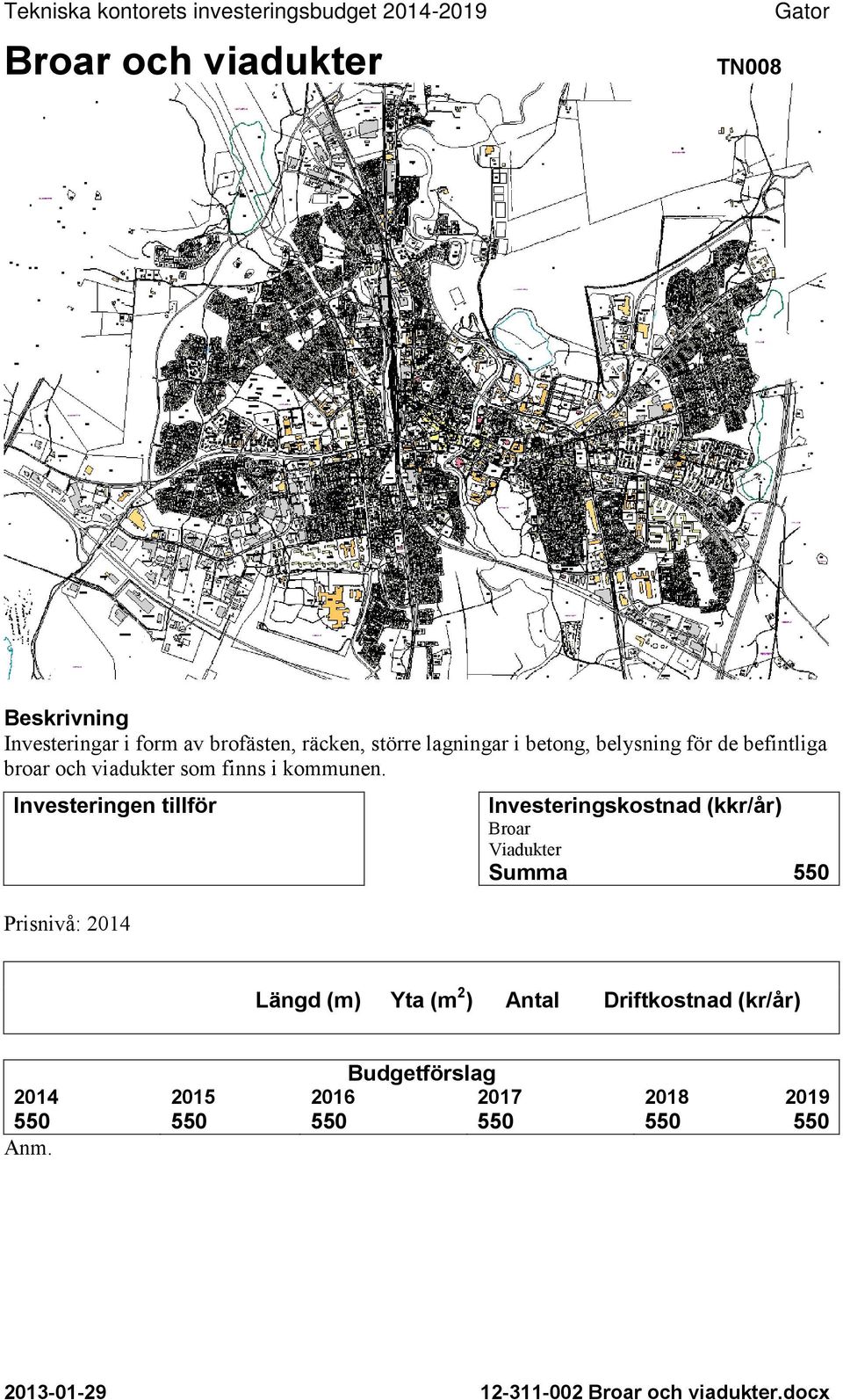 Investeringen tillför Prisnivå: 2014 Investeringskostnad (kkr/år) Broar Viadukter Summa 550 Längd (m) Yta (m 2 ) Antal