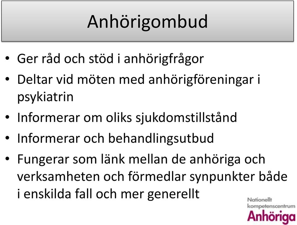 Informerar och behandlingsutbud Fungerar som länk mellan de anhöriga