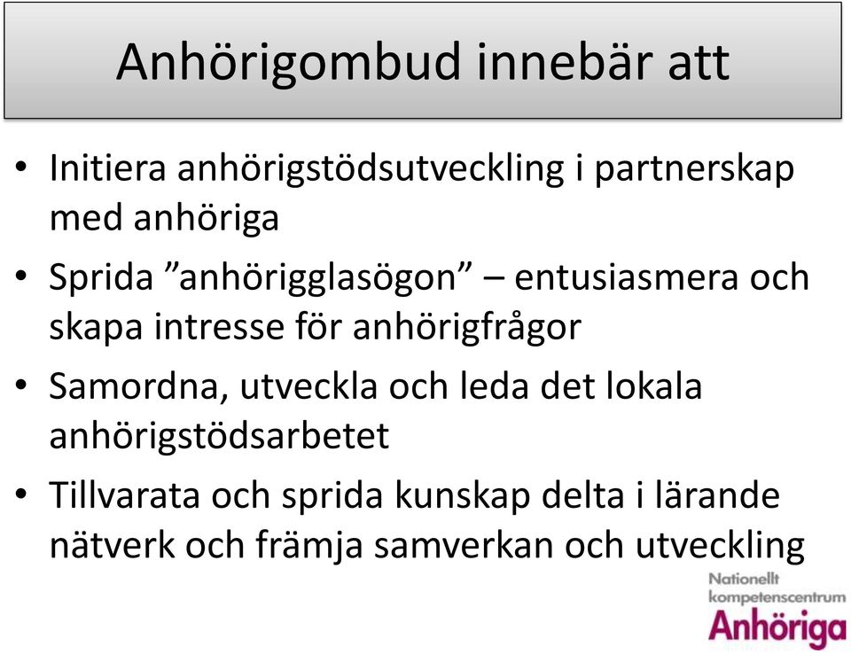 anhörigfrågor Samordna, utveckla och leda det lokala anhörigstödsarbetet