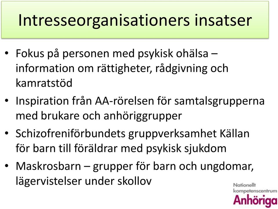 med brukare och anhöriggrupper Schizofreniförbundets gruppverksamhet Källan för barn till