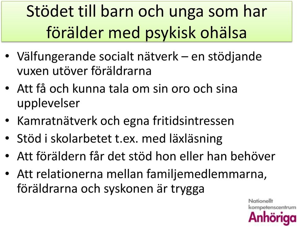 Kamratnätverk och egna fritidsintressen Stöd i skolarbetet t.ex.
