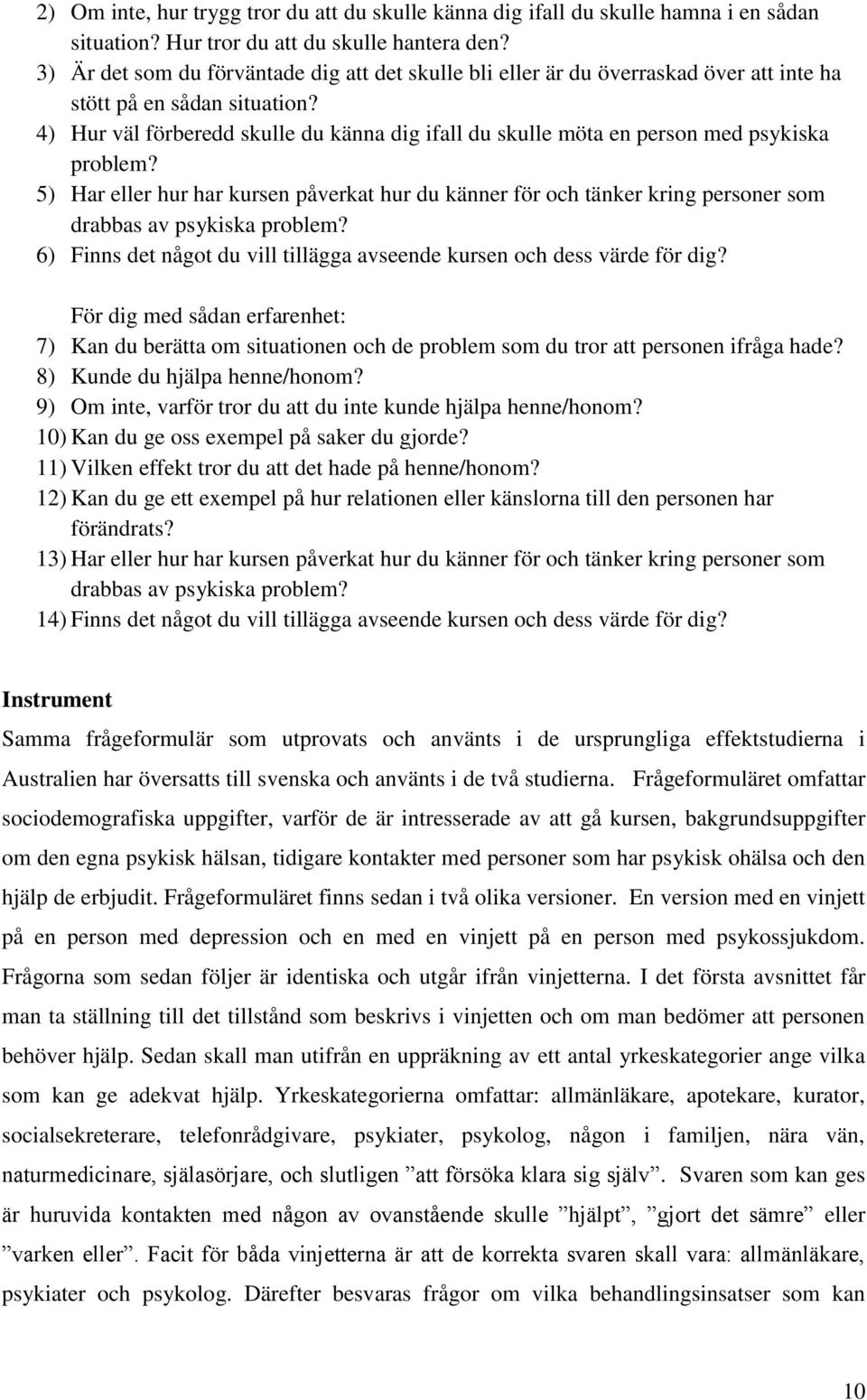 4) Hur väl förberedd skulle du känna dig ifall du skulle möta en person med psykiska problem?