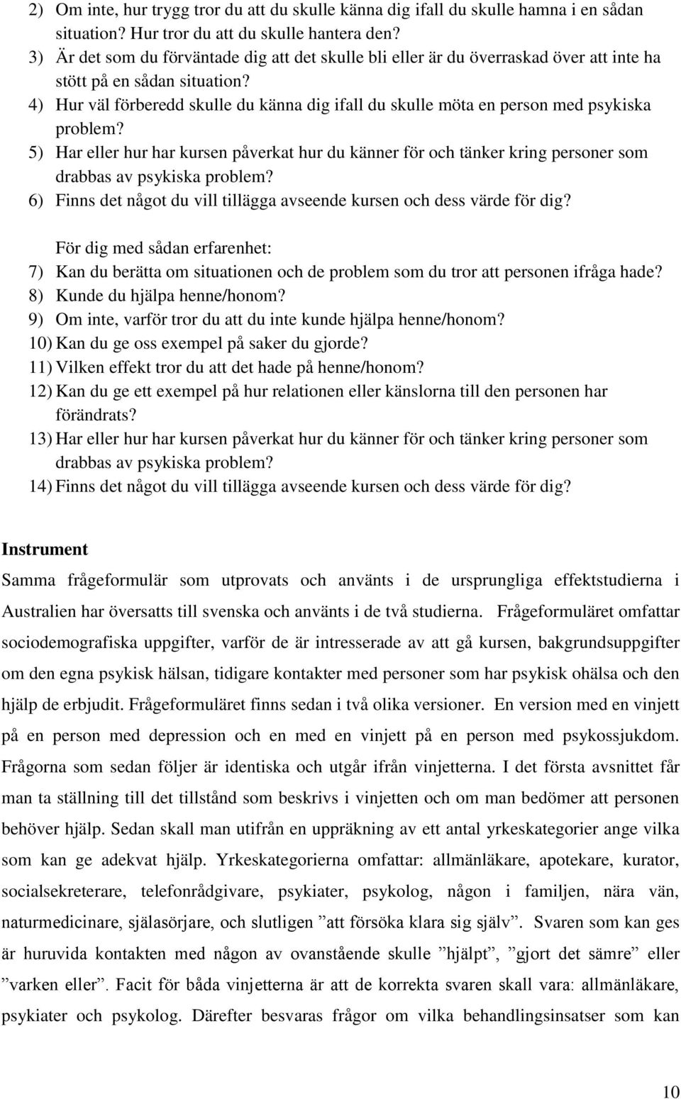 4) Hur väl förberedd skulle du känna dig ifall du skulle möta en person med psykiska problem?