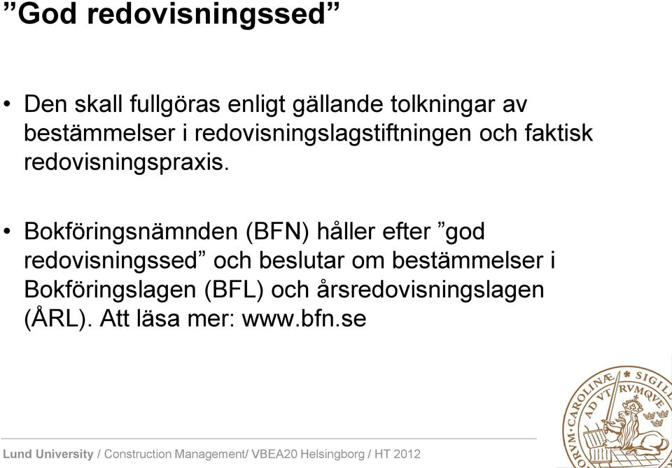 Bokföringsnämnden (BFN) håller efter god redovisningssed och beslutar om