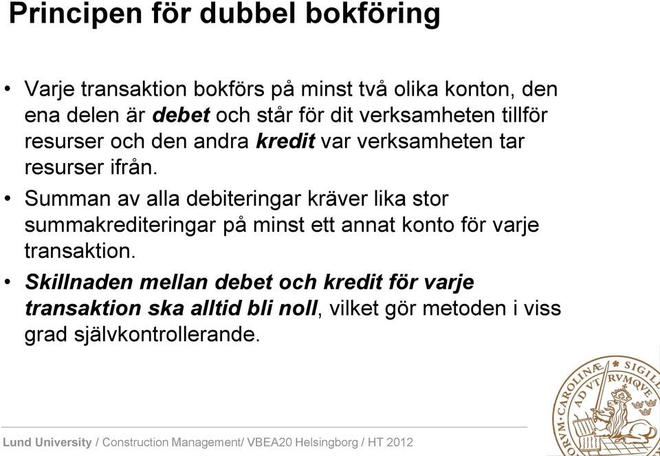 Summan av alla debiteringar kräver lika stor summakrediteringar på minst ett annat konto för varje transaktion.