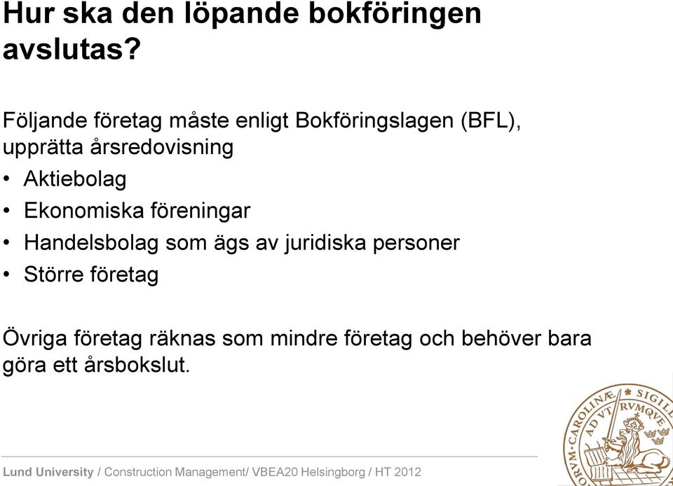 årsredovisning Aktiebolag Ekonomiska föreningar Handelsbolag som ägs av