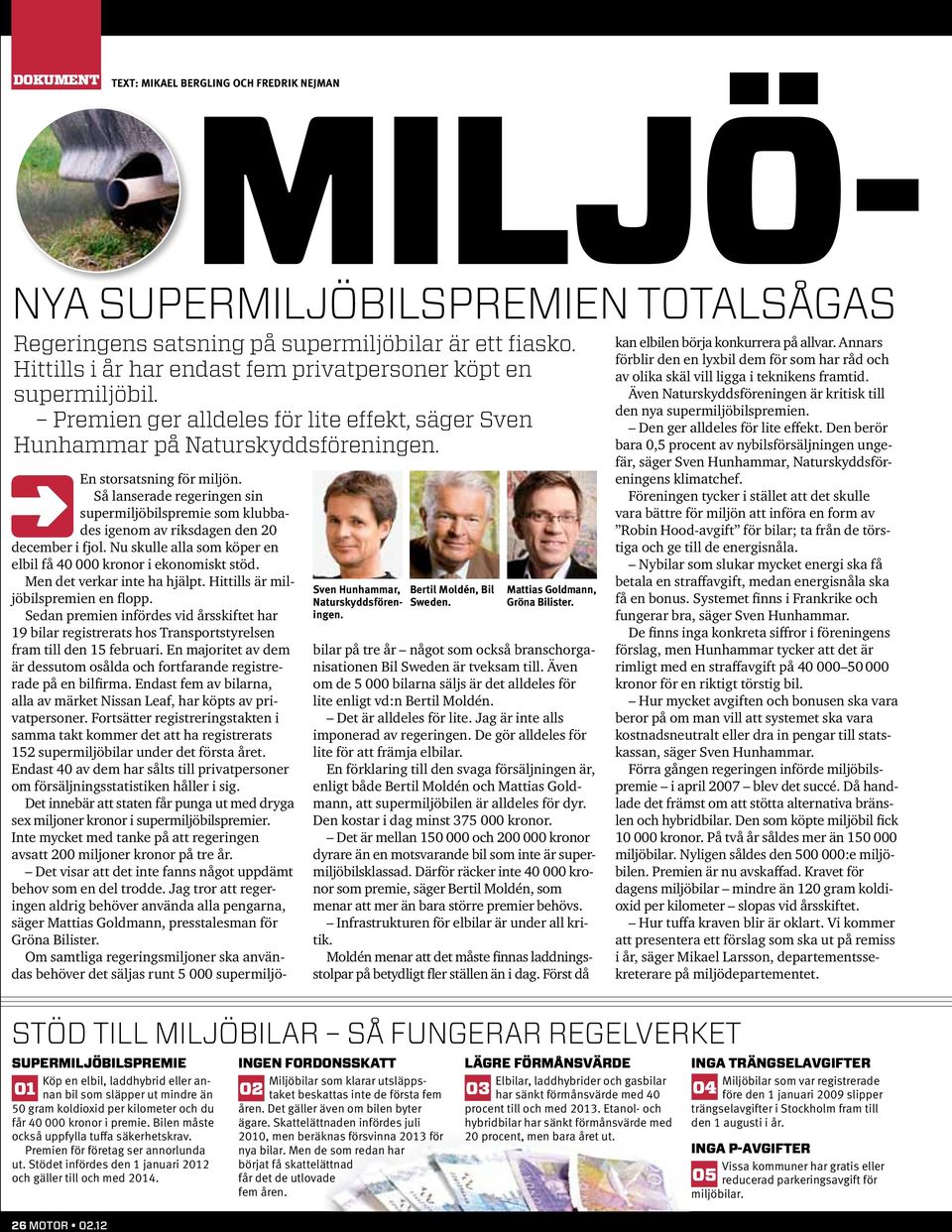 Så lanserade regeringen sin supermiljöbilspremie som klubbades igenom av riksdagen den 20 december i fjol. Nu skulle alla som köper en elbil få 40 000 kronor i ekonomiskt stöd.