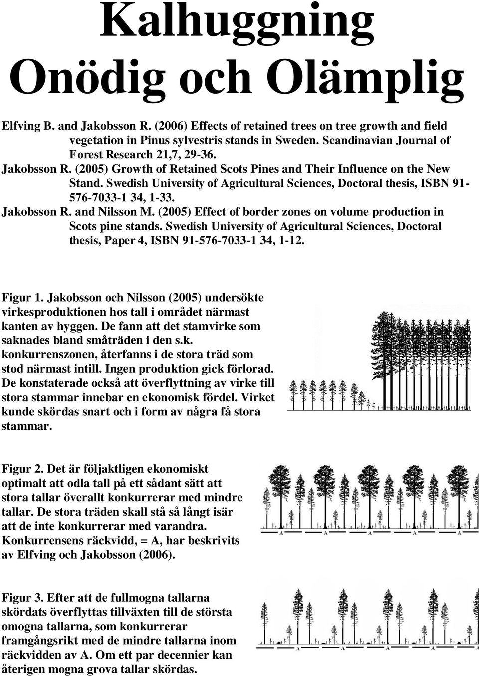 Swedish University of Agricultural Sciences, Doctoral thesis, ISBN 91-576-7033-1 34, 1-33. Jakobsson R. and Nilsson M. (2005) Effect of border zones on volume production in Scots pine stands.