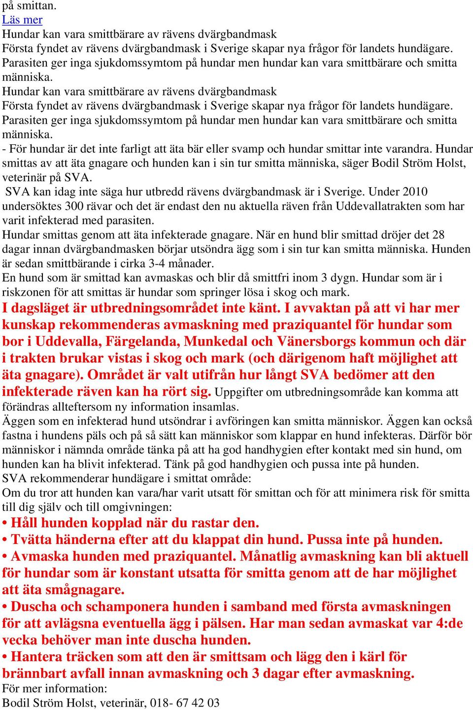 Hundar kan vara smittbärare av rävens dvärgbandmask Första fyndet av rävens dvärgbandmask i Sverige skapar nya frågor för landets hundägare.