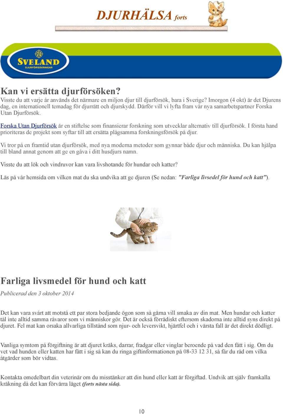 Forska Utan Djurförsök är en stiftelse som finansierar forskning som utvecklar alternativ till djurförsök.