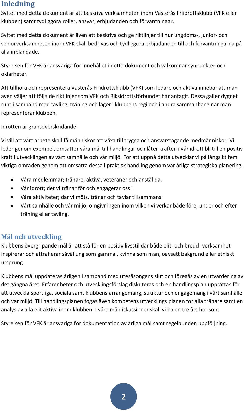 inblandade. Styrelsen för VFK är ansvariga för innehållet i detta dokument och välkomnar synpunkter och oklarheter.