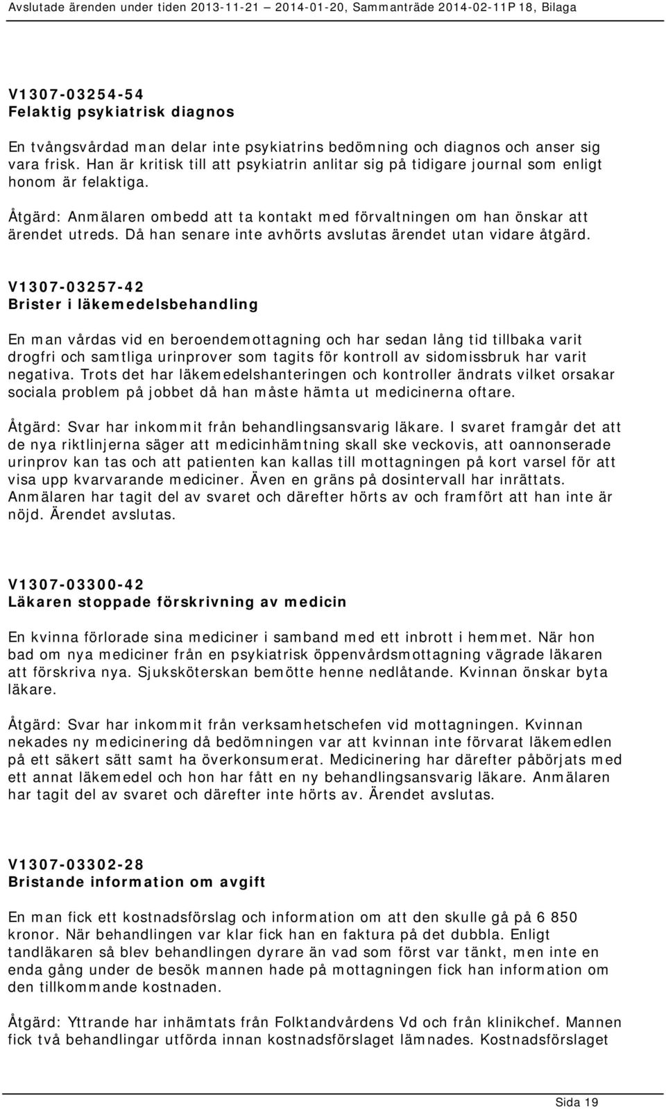 Då han senare inte avhörts avslutas ärendet utan vidare åtgärd.