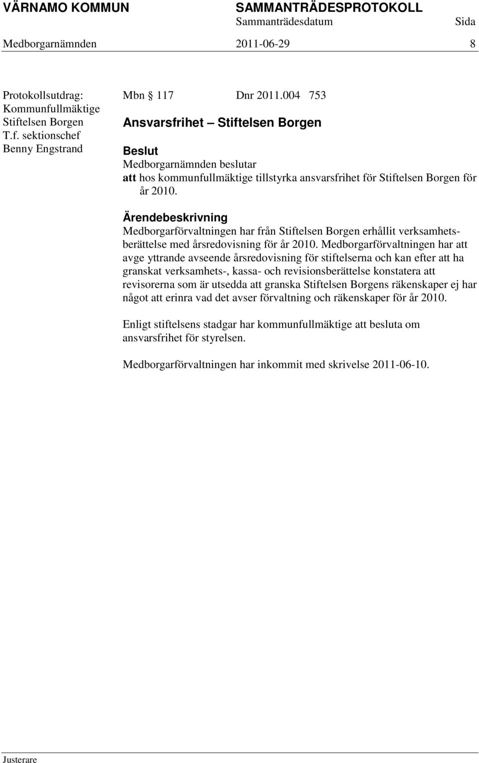 Medborgarförvaltningen har från Stiftelsen Borgen erhållit verksamhetsberättelse med årsredovisning för år 2010.
