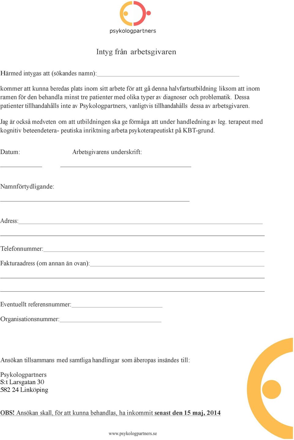 Jag är också medveten om att utbildningen ska ge förmåga att under handledning av leg. terapeut med kognitiv beteendetera- peutiska inriktning arbeta psykoterapeutiskt på KBT-grund.