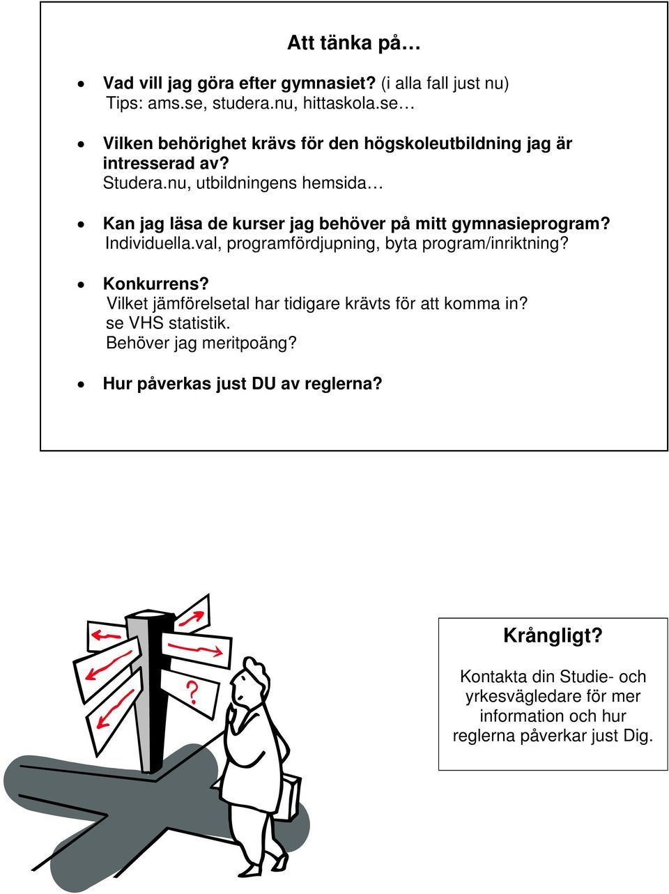 nu, utbildningens hemsida Kan jag läsa de kurser jag behöver på mitt gymnasieprogram? Individuella.val, programfördjupning, byta program/inriktning?