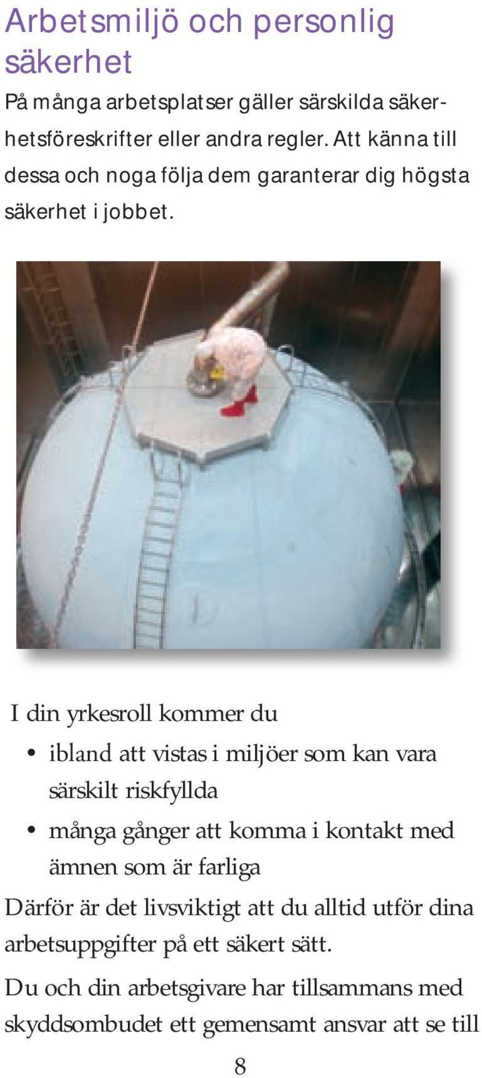 I din yrkesroll kommer du ibland att vistas i miljöer som kan vara särskilt riskfyllda många gånger att komma i kontakt med ämnen