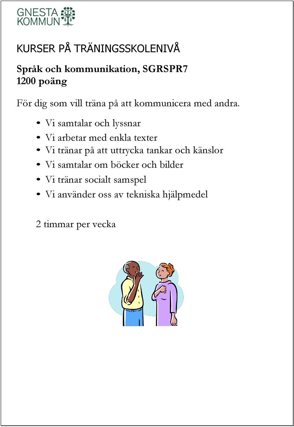 Vi samtalar och lyssnar Vi arbetar med enkla texter Vi tränar på att uttrycka