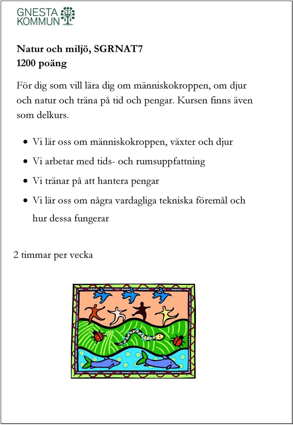 Vi lär oss om människokroppen, växter och djur Vi arbetar med tids- och rumsuppfattning