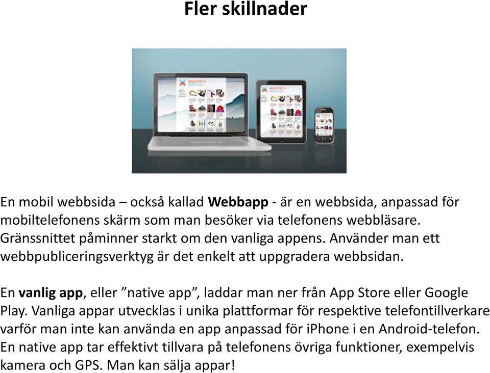 En vanlig app, eller native app, laddar man ner från App Store eller Google Play.