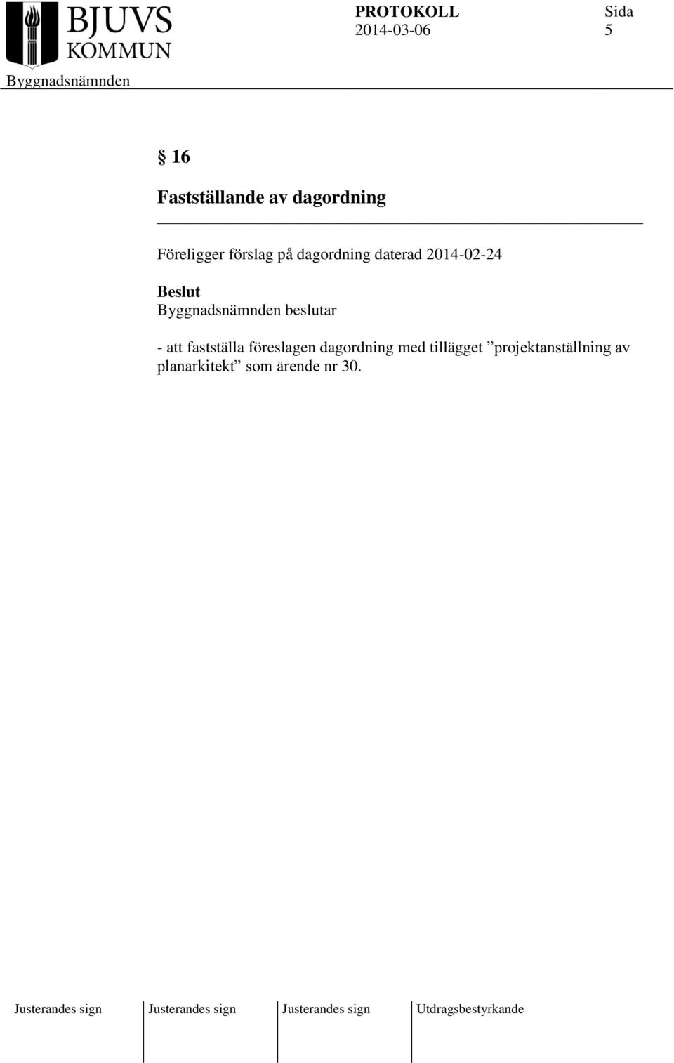 - att fastställa föreslagen dagordning med