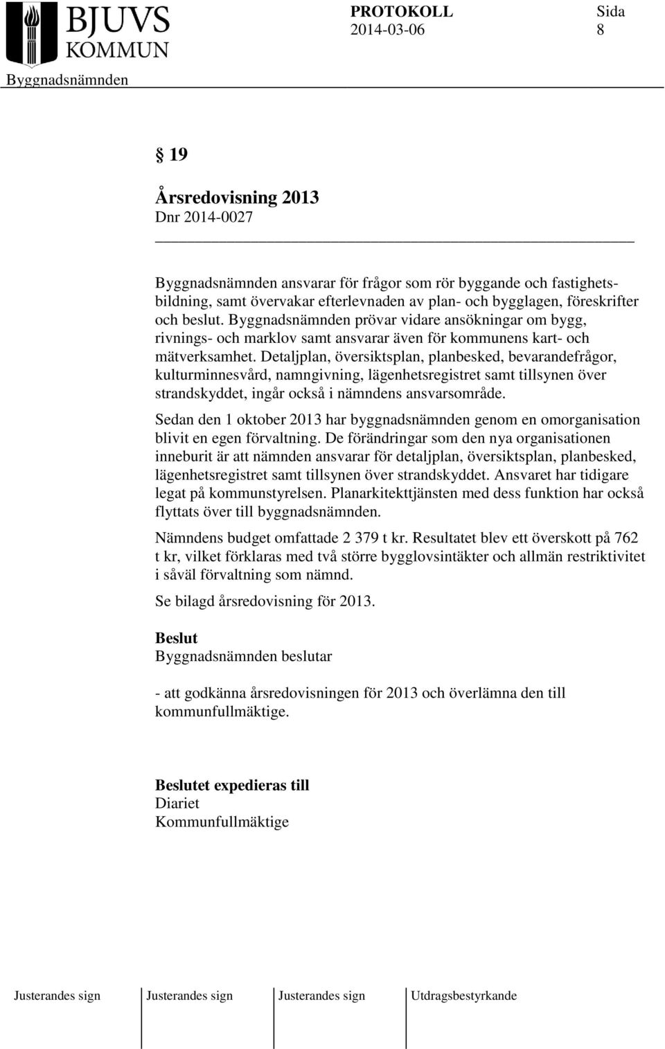 Detaljplan, översiktsplan, planbesked, bevarandefrågor, kulturminnesvård, namngivning, lägenhetsregistret samt tillsynen över strandskyddet, ingår också i nämndens ansvarsområde.