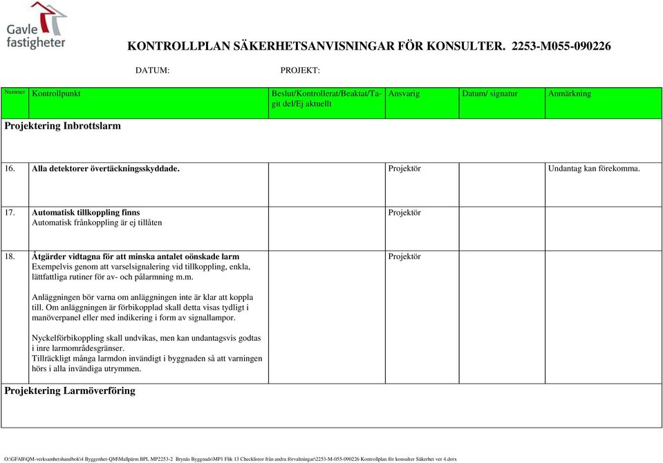 Om anläggningen är förbikopplad skall detta visas tydligt i manöverpanel eller med indikering i form av signallampor.