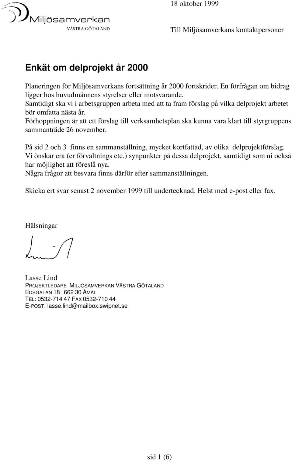Förhoppningen är att ett förslag till verksamhetsplan ska kunna vara klart till styrgruppens sammanträde 26 november.