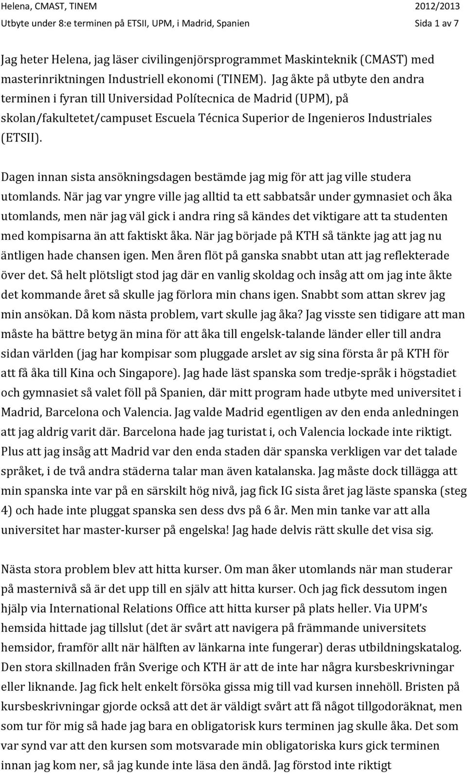 Dagen innan sista ansökningsdagen bestämde jag mig för att jag ville studera utomlands.