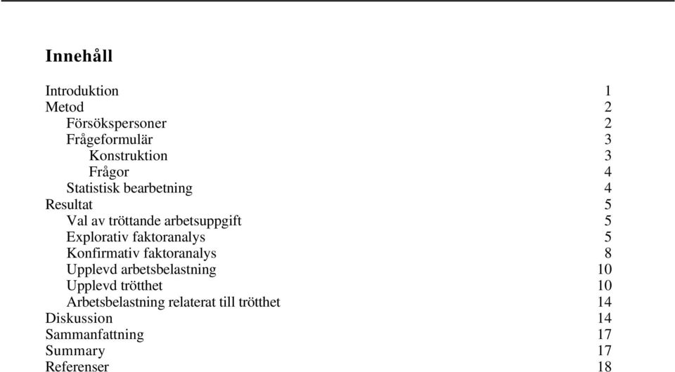 faktoranalys 5 Konfirmativ faktoranalys 8 Upplevd arbetsbelastning 10 Upplevd trötthet 10