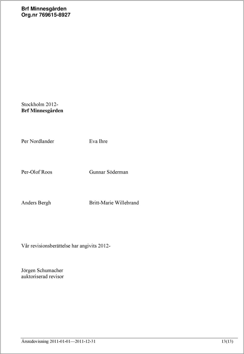 Willebrand Vår revisionsberättelse har angivits 2012- Jörgen