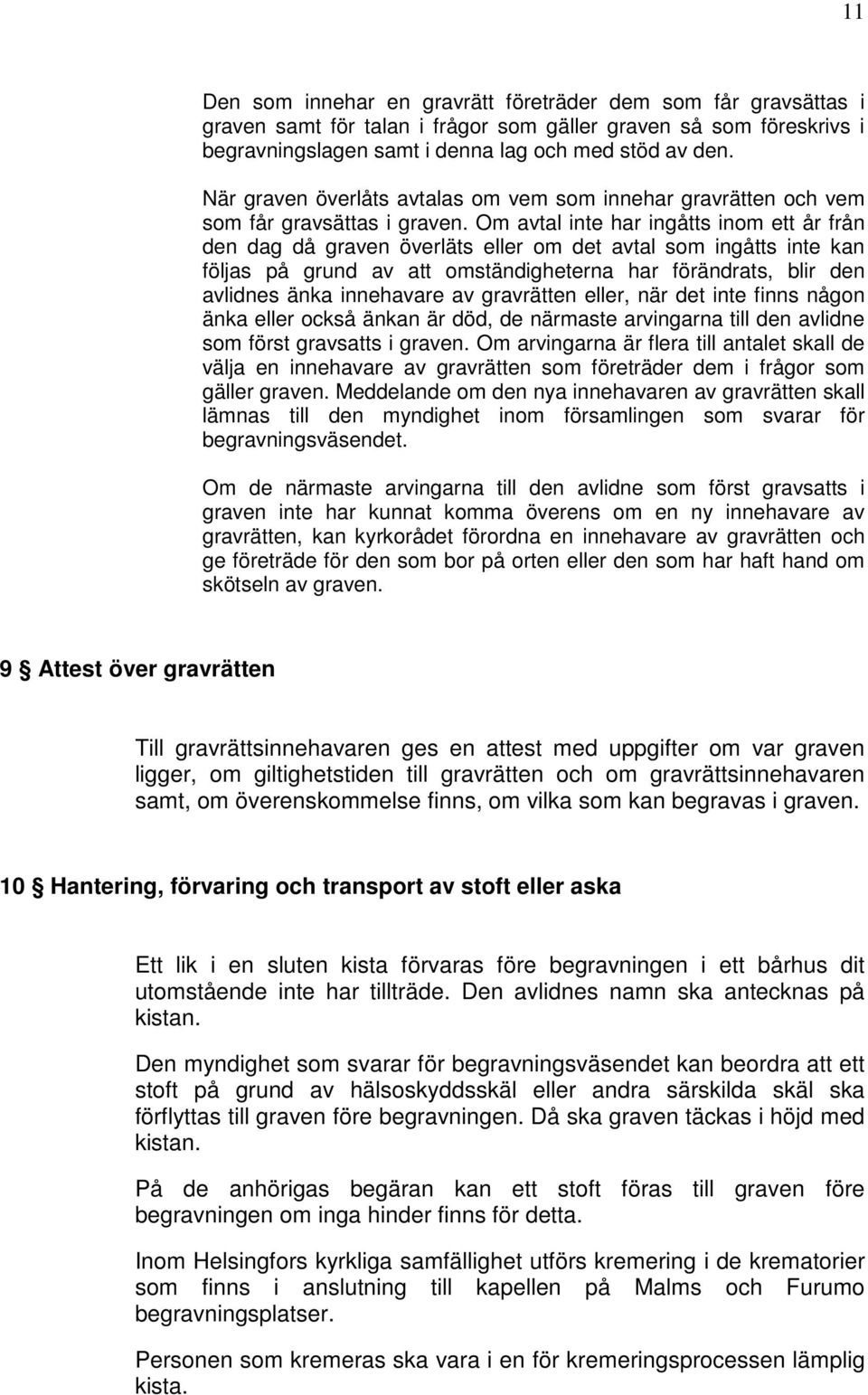 Om avtal inte har ingåtts inom ett år från den dag då graven överläts eller om det avtal som ingåtts inte kan följas på grund av att omständigheterna har förändrats, blir den avlidnes änka innehavare