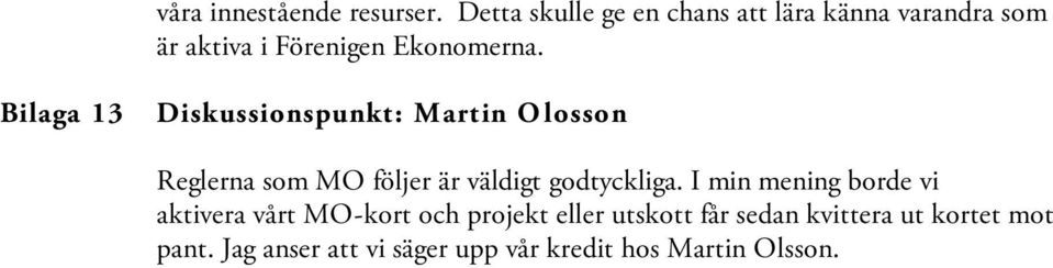 Bilaga 13 Diskussionspunkt: Martin O losson Reglerna som MO följer är väldigt godtyckliga.