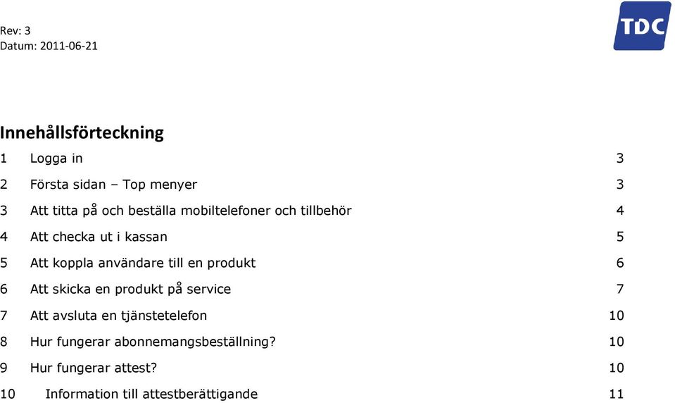 produkt 6 6 Att skicka en produkt på service 7 7 Att avsluta en tjänstetelefon 10 8 Hur