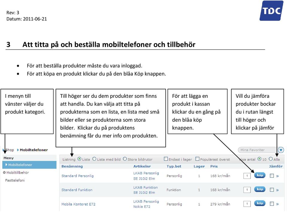 Till höger ser du dem produkter som finns att handla.