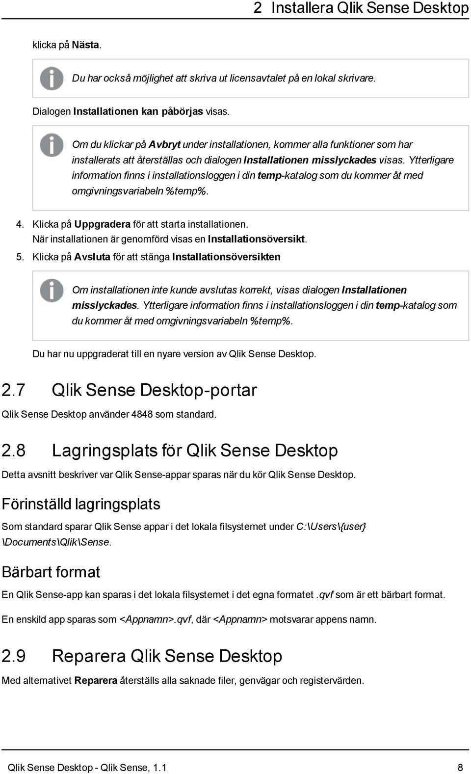 Ytterligare information finns i installationsloggen i din temp-katalog som du kommer åt med omgivningsvariabeln %temp%. 4. Klicka på Uppgradera för att starta installationen.