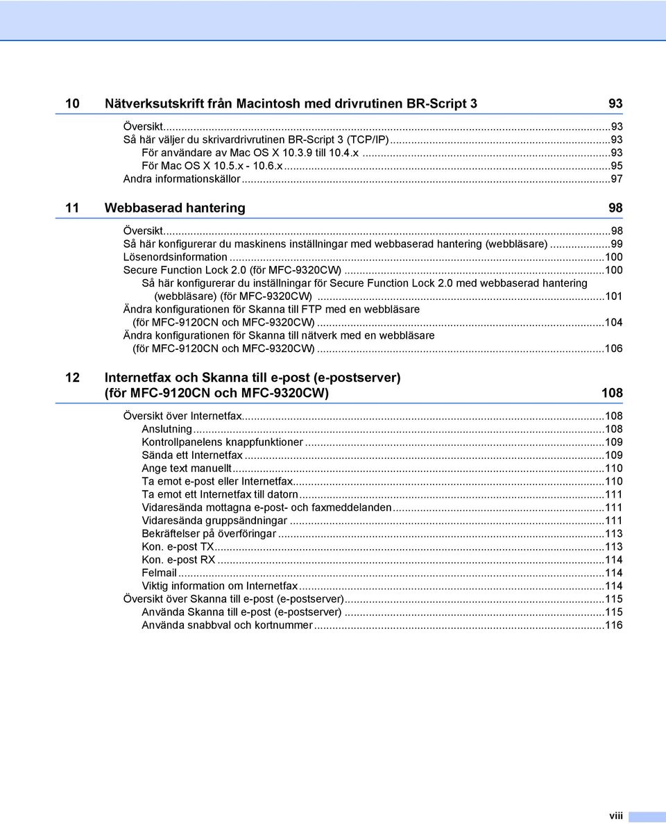 ..99 Lösenordsinformation...100 Secure Function Lock 2.0 (för MFC-9320CW)...100 Så här konfigurerar du inställningar för Secure Function Lock 2.