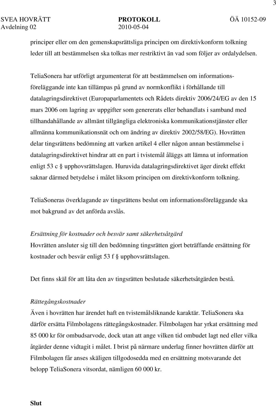 Rådets direktiv 2006/24/EG av den 15 mars 2006 om lagring av uppgifter som genererats eller behandlats i samband med tillhandahållande av allmänt tillgängliga elektroniska kommunikationstjänster