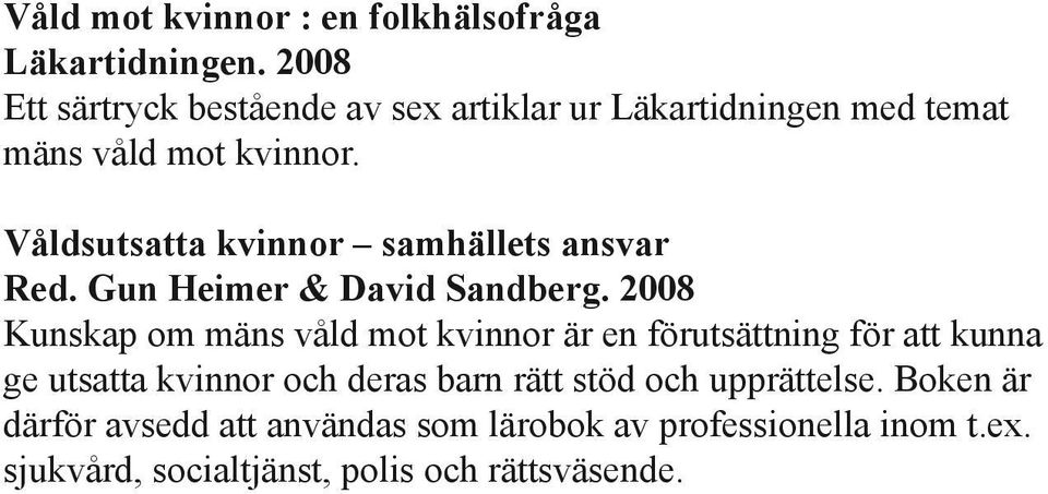 Våldsutsatta kvinnor samhällets ansvar Red. Gun Heimer & David Sandberg.